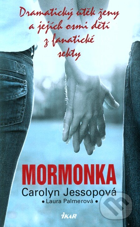 Kniha: Mormonka (Carolyn Jessopová). Ikar CZ, 2009 Kniha: Mormonka (Carolyn Jessopová). Ikar CZ, 2009