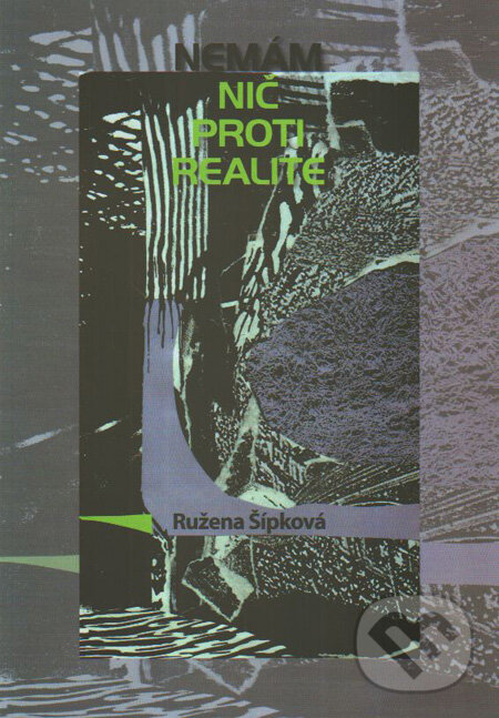 Kniha: Nemám nič proti realite (Ružena Šípková). SnowMouse Publishing, 2009 Kniha: Nemám nič proti realite (Ružena Šípková). SnowMouse Publishing, 2009