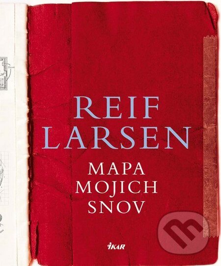 Kniha: Mapa mojich snov (Reif Larsen). Ikar, 2010 Kniha: Mapa mojich snov (Reif Larsen). Ikar, 2010