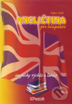 Kniha: Angličtina pre hlupákov (Štefan Kočiš). Pezolt PVD, 2009 Kniha: Angličtina pre hlupákov (Štefan Kočiš). Pezolt PVD, 2009
