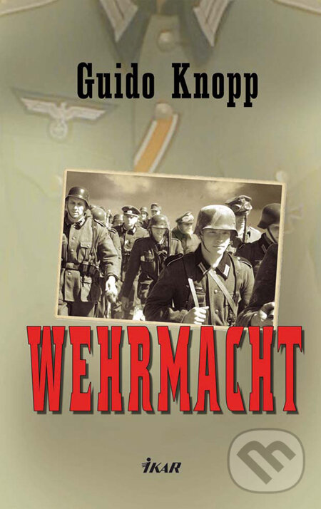 Kniha: Wehrmacht (Guido Knopp). Ikar, 2010 Kniha: Wehrmacht (Guido Knopp). Ikar, 2010
