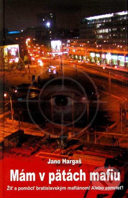 Kniha: Mám v pätách mafiu (Jano Hargaš). Slovenský spisovateľ, 2010 Kniha: Mám v pätách mafiu (Jano Hargaš). Slovenský spisovateľ, 2010