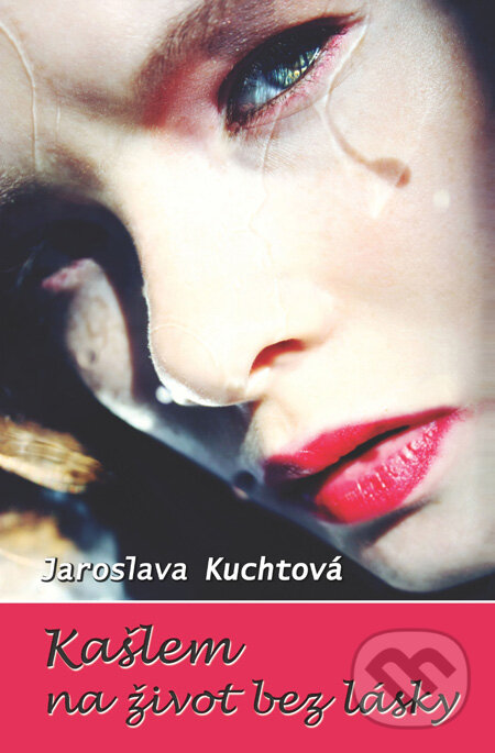 Kniha: Kašlem na život bez lásky (Jaroslava Kuchtová). Slovenský spisovateľ, 2010 Kniha: Kašlem na život bez lásky (Jaroslava Kuchtová). Slovenský spisovateľ, 2010