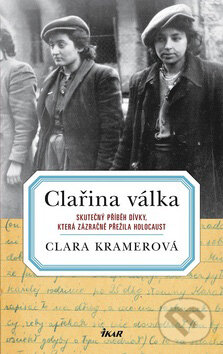 Kniha: Clařina válka (Clara Kramerová). Ikar CZ, 2009 Kniha: Clařina válka (Clara Kramerová). Ikar CZ, 2009