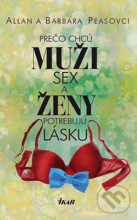 Kniha: Prečo chcú muži sex a ženy potrebujú lásku (Allan Pease a Barbara Pease). Ikar, 2010 Kniha: Prečo chcú muži sex a ženy potrebujú lásku (Allan Pease a Barbara Pease). Ikar, 2010