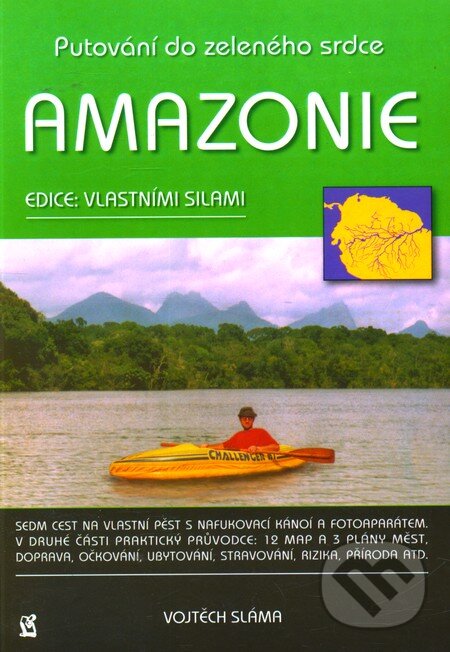 Kniha: Amazonie - putování do zeleného srdce (Vojtěch Sláma). Jan Piszkiewicz, 2004 Kniha: Amazonie - putování do zeleného srdce (Vojtěch Sláma). Jan Piszkiewicz, 2004