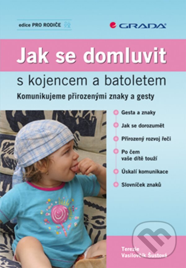 E-kniha: Jak se domluvit s kojencem a batoletem (Terezie Vasilovčík Šustová). Grada, 2008 E-kniha: Jak se domluvit s kojencem a batoletem (Terezie Vasilovčík Šustová). Grada, 2008