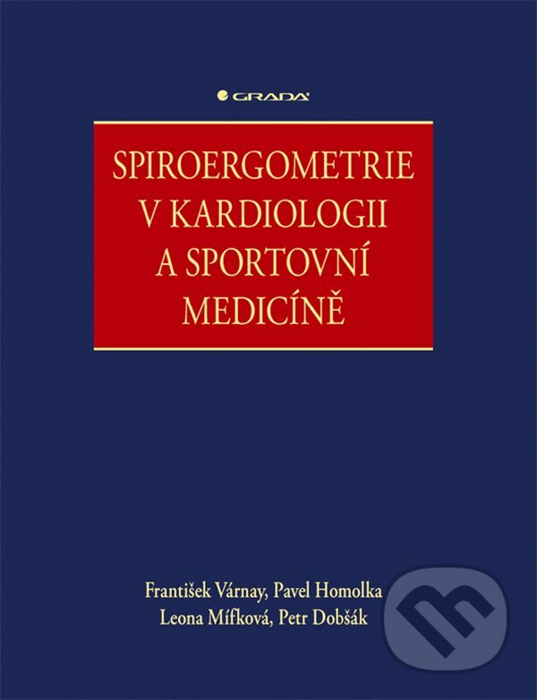 E-kniha: Spiroergometrie v kardiologii a sportovní medicíně (František Várnay, Leona Mífková, Pavel Homolka a Petr Dobšák). Grada, 2020 E-kniha: Spiroergometrie v kardiologii a sportovní medicíně (František Várnay, Leona Mífková, Pavel Homolka a Petr Dobšák). Grada, 2020