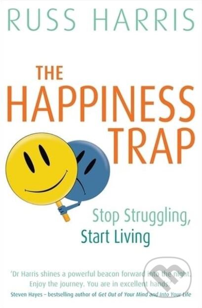 Kniha: The Happiness Trap (Russ Harris). Robinson, 2008 Kniha: The Happiness Trap (Russ Harris). Robinson, 2008