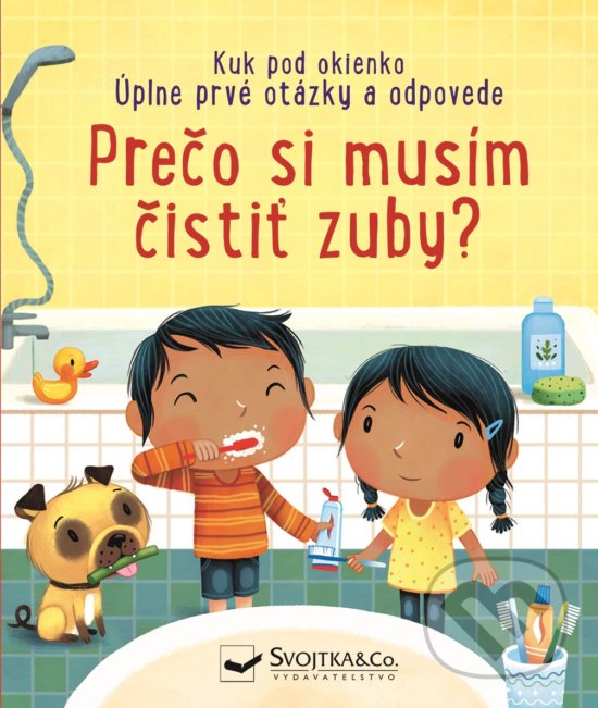 Kniha: Prečo si musím čistiť zuby? (Katie Daynes). Svojtka&Co., 2020 Kniha: Prečo si musím čistiť zuby? (Katie Daynes). Svojtka&Co., 2020