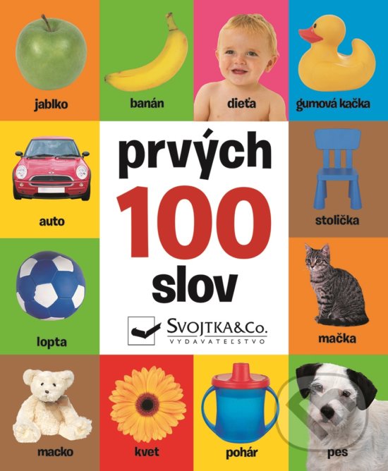 Kniha: Prvých 100 slov (Svojtka&Co.). Svojtka&Co., 2020 Kniha: Prvých 100 slov (Svojtka&Co.). Svojtka&Co., 2020