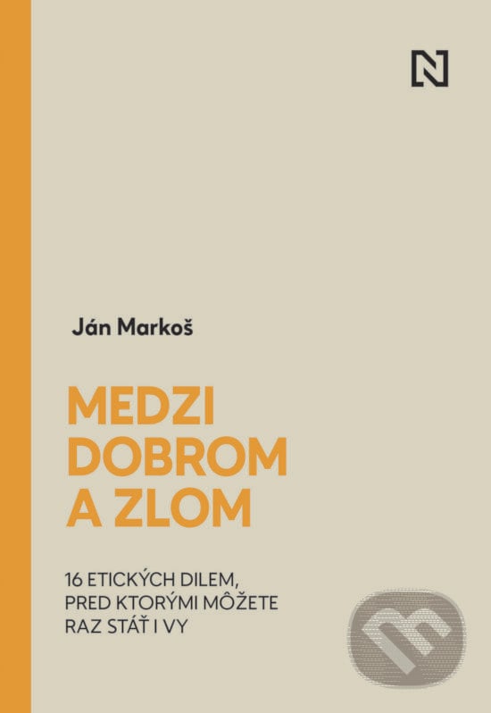 Medzi dobrom a zlom - Ján Markoš, N Press, 2020
