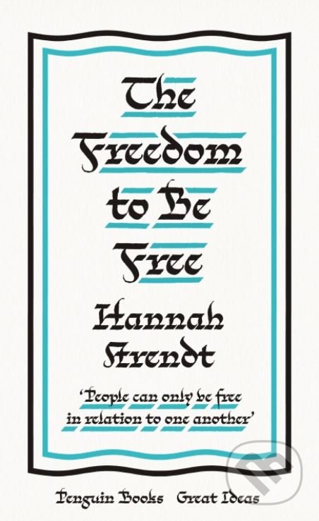 Kniha: The Freedom to Be Free (Hannah Arendt). Penguin Books, 2020 Kniha: The Freedom to Be Free (Hannah Arendt). Penguin Books, 2020