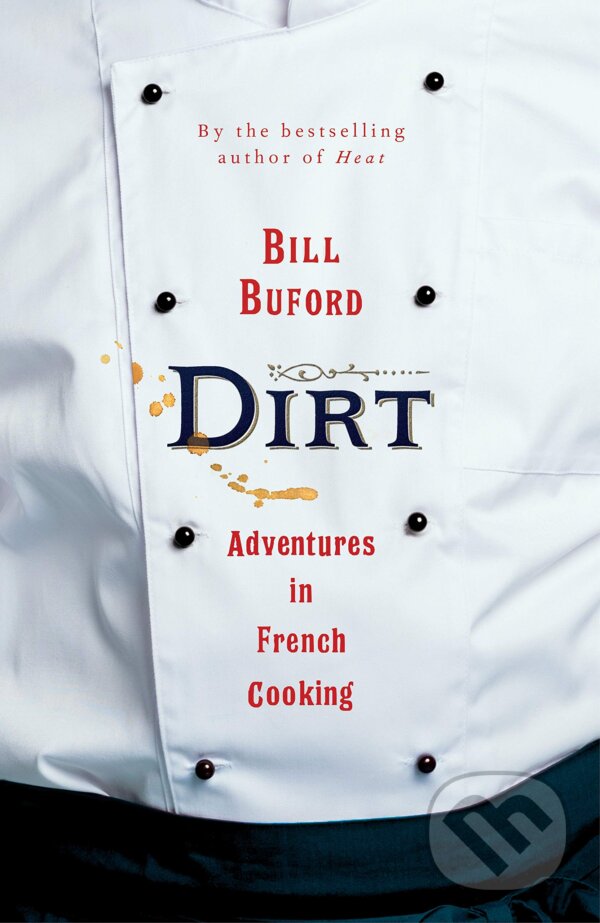 Kniha: Dirt (Bill Buford). Jonathan Cape, 2020 Kniha: Dirt (Bill Buford). Jonathan Cape, 2020