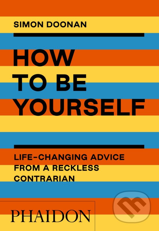 Kniha: How to Be Yourself (Simon Doonan). Phaidon, 2020 Kniha: How to Be Yourself (Simon Doonan). Phaidon, 2020