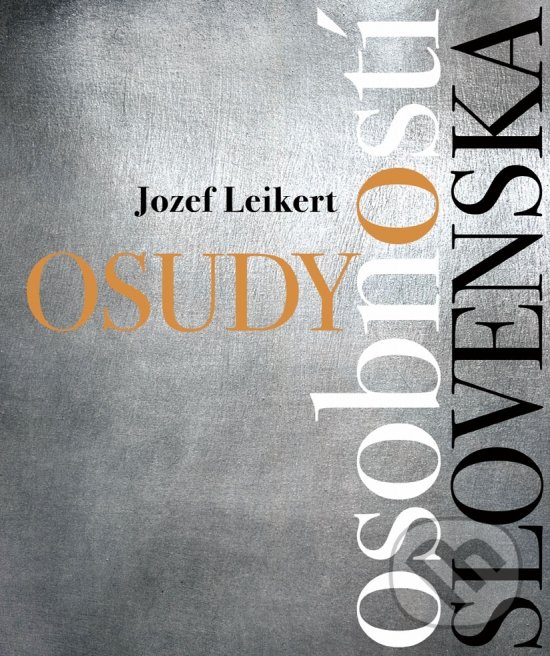 Kniha: Osudy osobností Slovenska (Jozef Leiker). Ikar, 2020 Kniha: Osudy osobností Slovenska (Jozef Leiker). Ikar, 2020