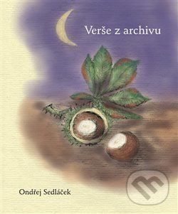 Kniha: Verše z archivu (Ondřej Sedláček). Nakladatelství Jalna, 2020 Kniha: Verše z archivu (Ondřej Sedláček). Nakladatelství Jalna, 2020