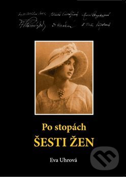 Kniha: Po stopách šesti žen (Eva Uhrová). Mediasys, 2020 Kniha: Po stopách šesti žen (Eva Uhrová). Mediasys, 2020