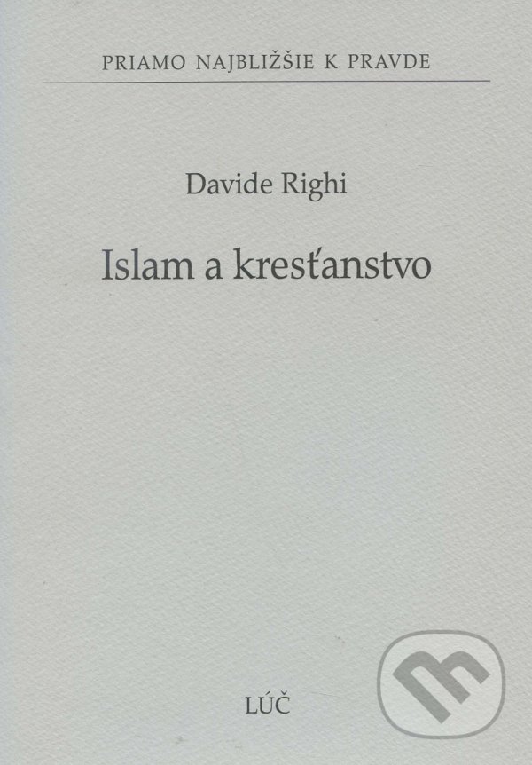 Kniha: Islam a kresťanstvo (Davide Righi). Lúč, 2016 Kniha: Islam a kresťanstvo (Davide Righi). Lúč, 2016