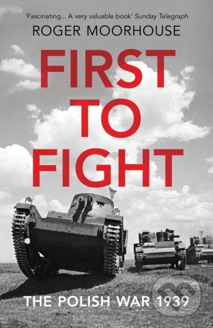 Kniha: First to Fight (Roger Moorhouse). Vintage, 2020 Kniha: First to Fight (Roger Moorhouse). Vintage, 2020
