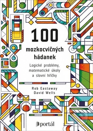 Kniha: 100 mozkocvičných hádanek (David Wells a Rob Eastaway). Portál, 2020 Kniha: 100 mozkocvičných hádanek (David Wells a Rob Eastaway). Portál, 2020