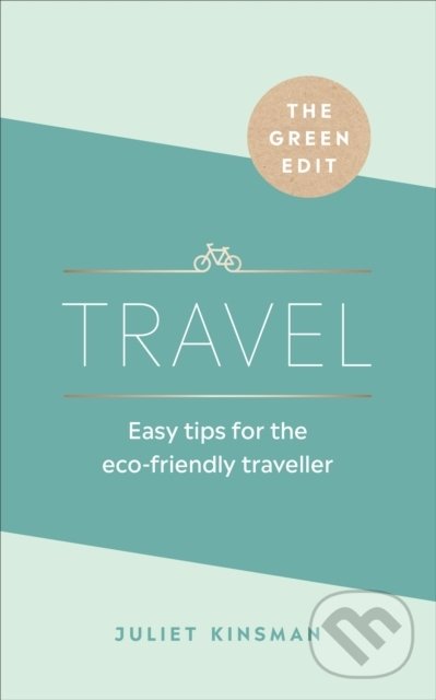 Kniha: The Green Edit: Travel (Juliet Kinsman). Ebury, 2020 Kniha: The Green Edit: Travel (Juliet Kinsman). Ebury, 2020