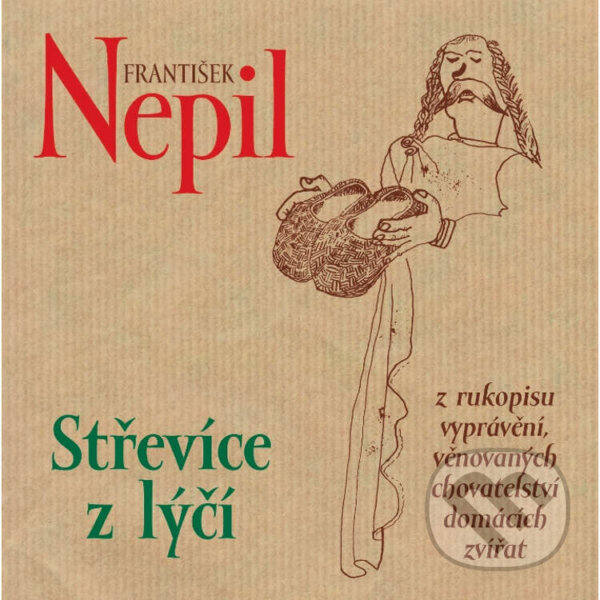 Audiokniha: Střevíce z lýčí (František Nepil). Český rozhlas, 2014 Audiokniha: Střevíce z lýčí (František Nepil). Český rozhlas, 2014