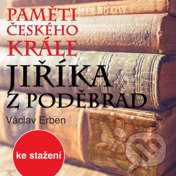Audiokniha: Paměti českého krále Jiříka z Poděbrad (Václav Erben). Český rozhlas, 2017 Audiokniha: Paměti českého krále Jiříka z Poděbrad (Václav Erben). Český rozhlas, 2017