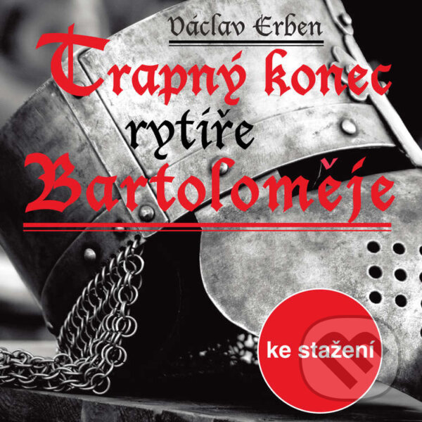 Audiokniha: Trapný konec rytíře Bartoloměje (Václav Erben). Český rozhlas, 2017 Audiokniha: Trapný konec rytíře Bartoloměje (Václav Erben). Český rozhlas, 2017