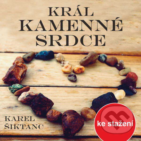 Audiokniha: Král Kamenné srdce (Karel Šiktanc). Český rozhlas, 2018 Audiokniha: Král Kamenné srdce (Karel Šiktanc). Český rozhlas, 2018