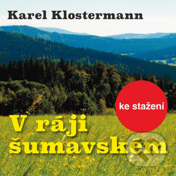 Audiokniha: V ráji šumavském (Karel Klostermann). Český rozhlas, 2014 Audiokniha: V ráji šumavském (Karel Klostermann). Český rozhlas, 2014
