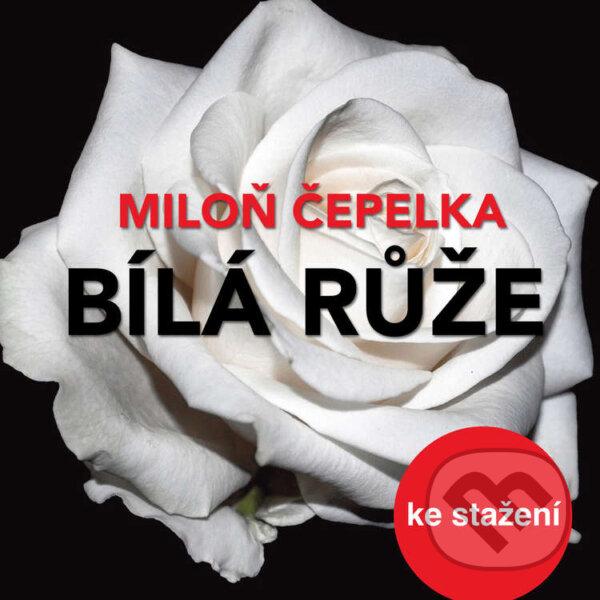 Audiokniha: Bílá růže (Miloň Čepelka). Český rozhlas, 2014 Audiokniha: Bílá růže (Miloň Čepelka). Český rozhlas, 2014