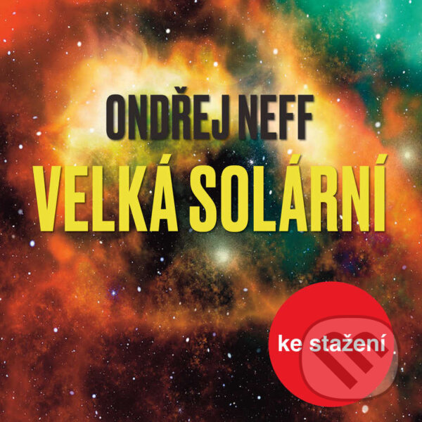 Audiokniha: Velká solární (Ondřej Neff). Český rozhlas, 2019 Audiokniha: Velká solární (Ondřej Neff). Český rozhlas, 2019