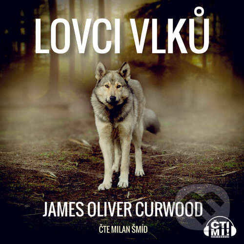 Audiokniha: Lovci vlků (James Oliver Curwood). Čti mi!, 2020 Audiokniha: Lovci vlků (James Oliver Curwood). Čti mi!, 2020