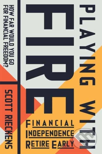 Kniha: Playing with FIRE: Financial Independence Retire Early (Scott Rieckens). New World Library, 2019 Kniha: Playing with FIRE: Financial Independence Retire Early (Scott Rieckens). New World Library, 2019