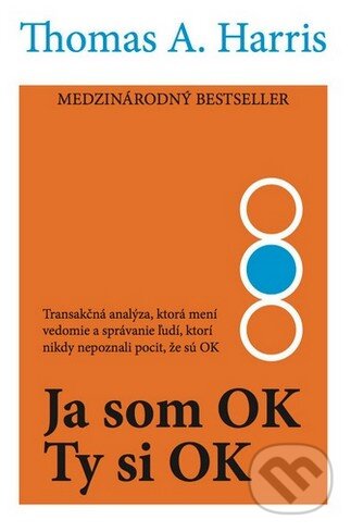 Kniha: Ja som OK - Ty si OK (Thomas A. Harris). Inštitút psychoterapie a socioterapie, 2019 Kniha: Ja som OK - Ty si OK (Thomas A. Harris). Inštitút psychoterapie a socioterapie, 2019