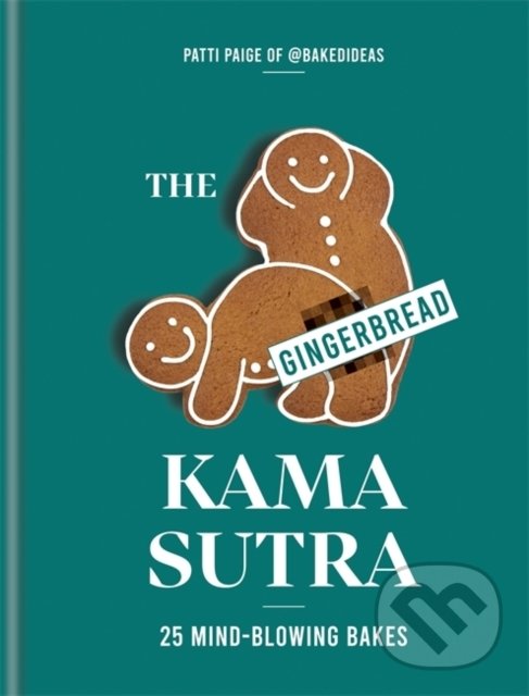 Kniha: The Gingerbread Kama Sutra (Patti Paige). Kyle Books, 2020 Kniha: The Gingerbread Kama Sutra (Patti Paige). Kyle Books, 2020
