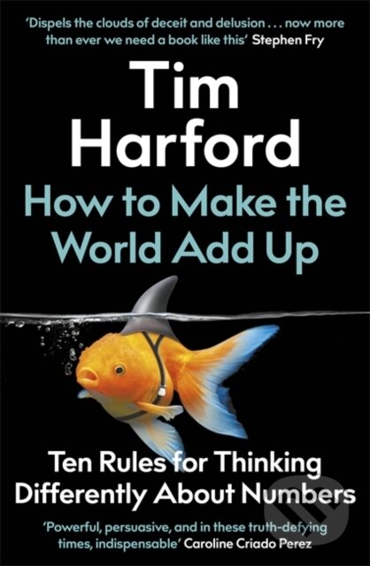 Kniha: How to Make the World Add Up (Tim Harford). Little, Brown, 2020 Kniha: How to Make the World Add Up (Tim Harford). Little, Brown, 2020