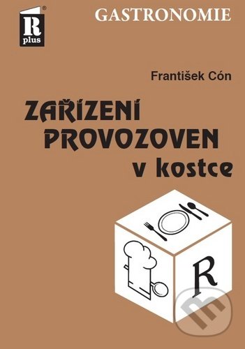 Kniha: Zařízení provozoven v kostce (František Cón). R PLUS, 2020 Kniha: Zařízení provozoven v kostce (František Cón). R PLUS, 2020