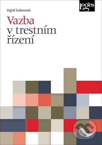 Kniha: Vazba v trestním řízení (Ingrid Galovcová). Leges, 2020 Kniha: Vazba v trestním řízení (Ingrid Galovcová). Leges, 2020