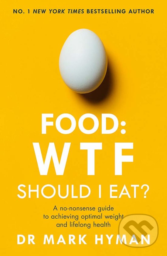 Kniha: Food: WTF Should I Eat? (Mark Hyman). Yellow Kite, 2020 Kniha: Food: WTF Should I Eat? (Mark Hyman). Yellow Kite, 2020