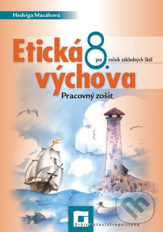 Kniha: Etická výchova pre 8. ročník základných škôl (pracovný zošit) (Hedviga Macáková). Orbis Pictus Istropolitana, 2020 Kniha: Etická výchova pre 8. ročník základných škôl (pracovný zošit) (Hedviga Macáková). Orbis Pictus Istropolitana, 2020