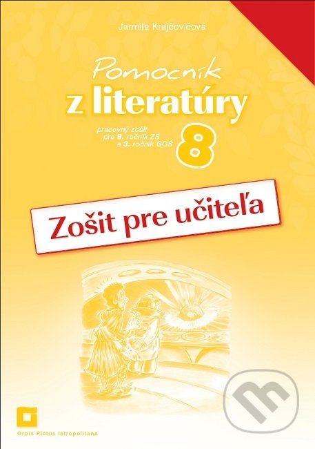 Pomocník z literatúry 8 (zošit pre učiteľa) - Jarmila Krajčovičová, Orbis Pictus Istropolitana, 2020