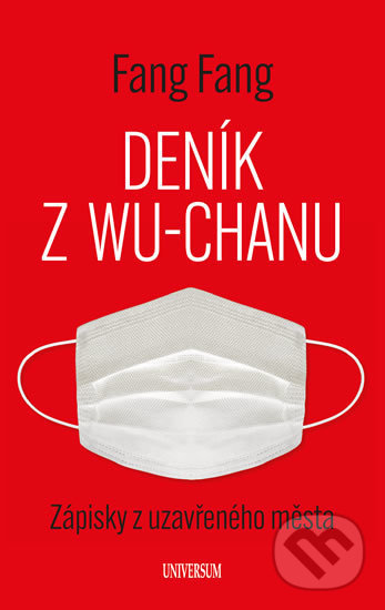 Kniha: Deník z Wu-chanu (Fang Fang). Universum, 2020 Kniha: Deník z Wu-chanu (Fang Fang). Universum, 2020