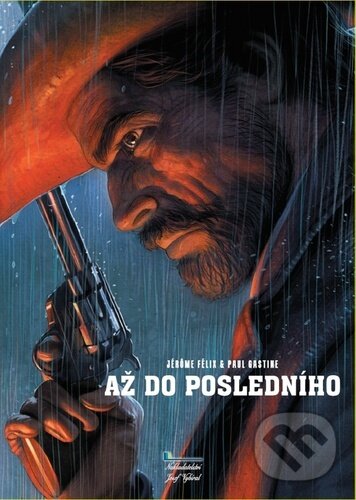 Kniha: Až do posledního (Jérôme Felix a Paul Gastine). Nakladatelství Josef Vybíral, 2020 Kniha: Až do posledního (Jérôme Felix a Paul Gastine). Nakladatelství Josef Vybíral, 2020