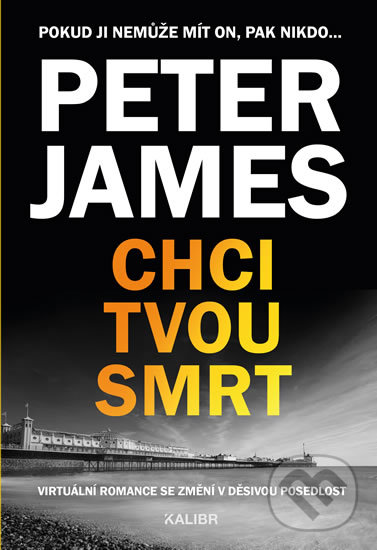 Kniha: Chci tvou smrt (Peter James). Kalibr, 2020 Kniha: Chci tvou smrt (Peter James). Kalibr, 2020