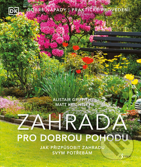 Kniha: Zahrada pro dobrou pohodu (Alistair Griffiths a Matt Keightley). Esence, 2020 Kniha: Zahrada pro dobrou pohodu (Alistair Griffiths a Matt Keightley). Esence, 2020