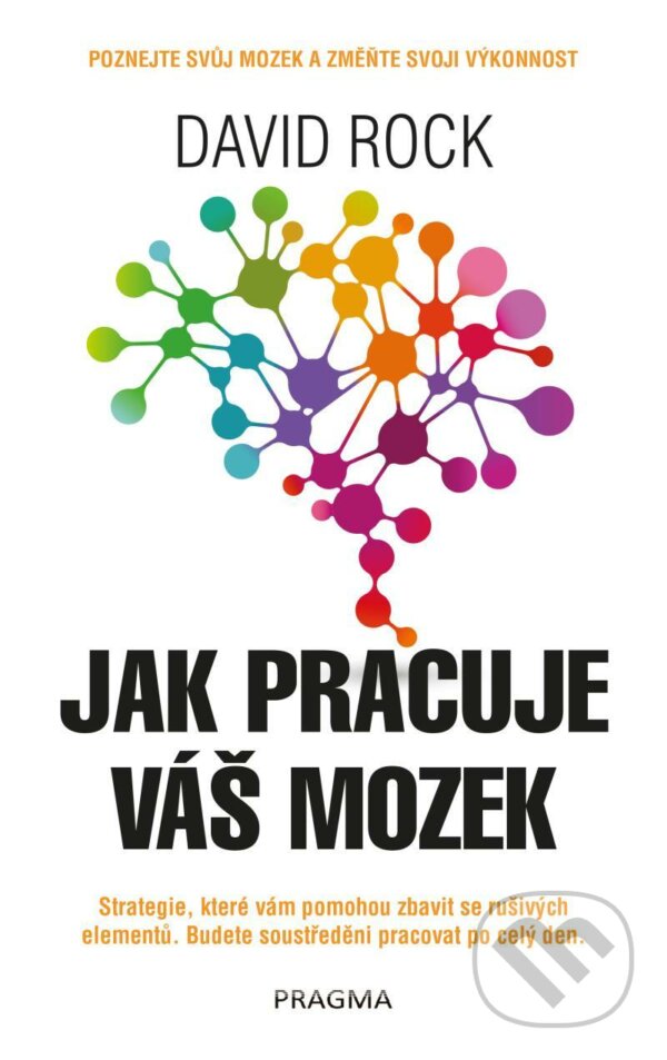 Kniha: Jak pracuje váš mozek (David Rock). Pragma, 2020 Kniha: Jak pracuje váš mozek (David Rock). Pragma, 2020