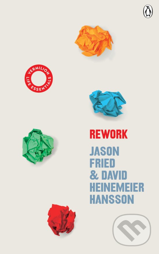 Kniha: ReWork (David Heinemeier Hansson a Jason Fried). Vermilion, 2020 Kniha: ReWork (David Heinemeier Hansson a Jason Fried). Vermilion, 2020