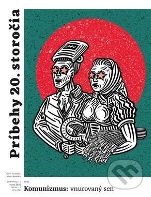 Príbehy 20. storočia (Komunizmus: vnucovaný sen) (Autorský kolektív). Post Bellum SK, 2020 Príbehy 20. storočia (Komunizmus: vnucovaný sen) (Autorský kolektív). Post Bellum SK, 2020